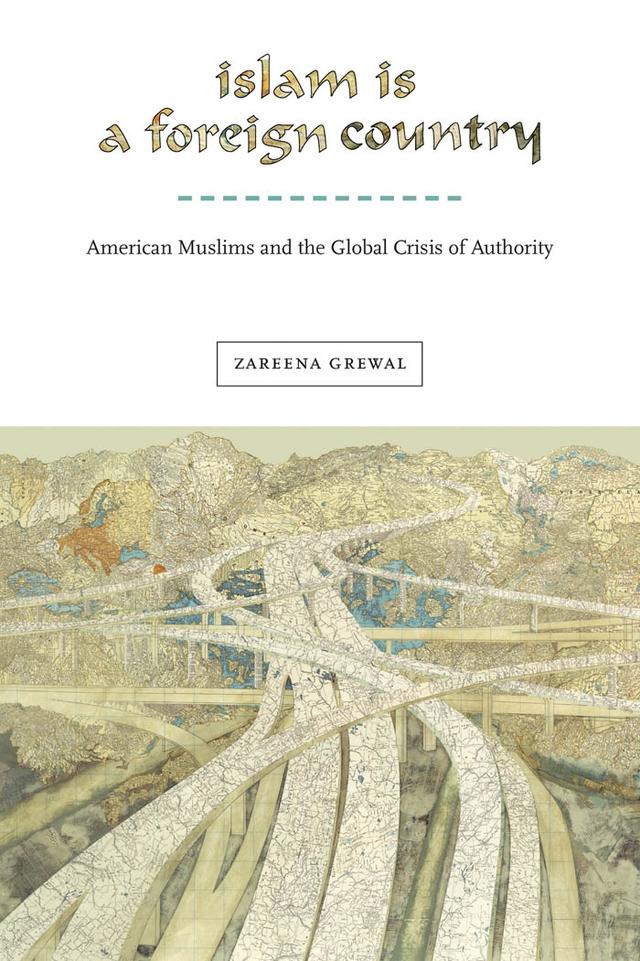 Islam Is a Foreign Country by Zareena Grewal