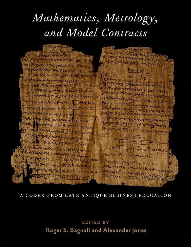 Mathematics, Metrology, and Model Contracts by Alexander Jones, Erik Hermans, Jacco Dieleman, Jonathan Ben-Dov, Justin Dombrowski, Katja Kosova, Mathieu Ossendrijver, Roger S. Bagnall, Zoe Misiewicz