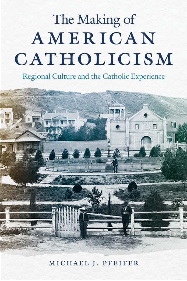 The Making of American Catholicism by Michael J. Pfeifer