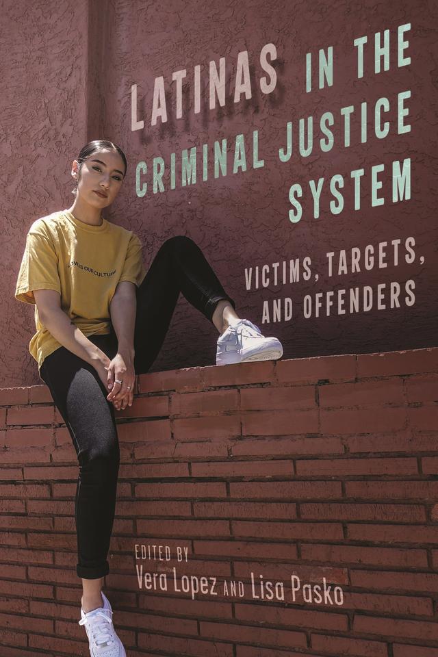 Latinas in the Criminal Justice System by Lisa Pasko, Vera Lopez