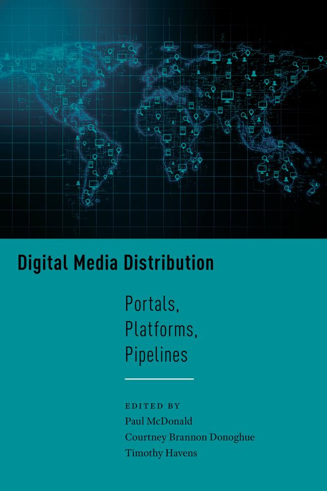 Digital Media Distribution by Courtney Brannon Donoghue, Paul McDonald, Timothy Havens