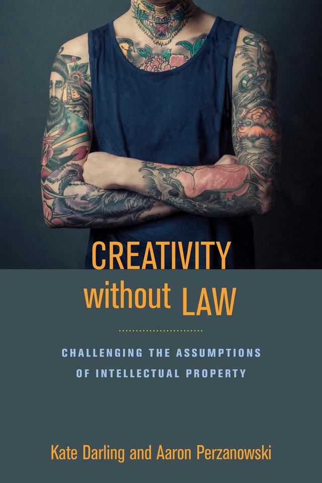 Creativity without Law by Aaron Perzanowski, Kate Darling