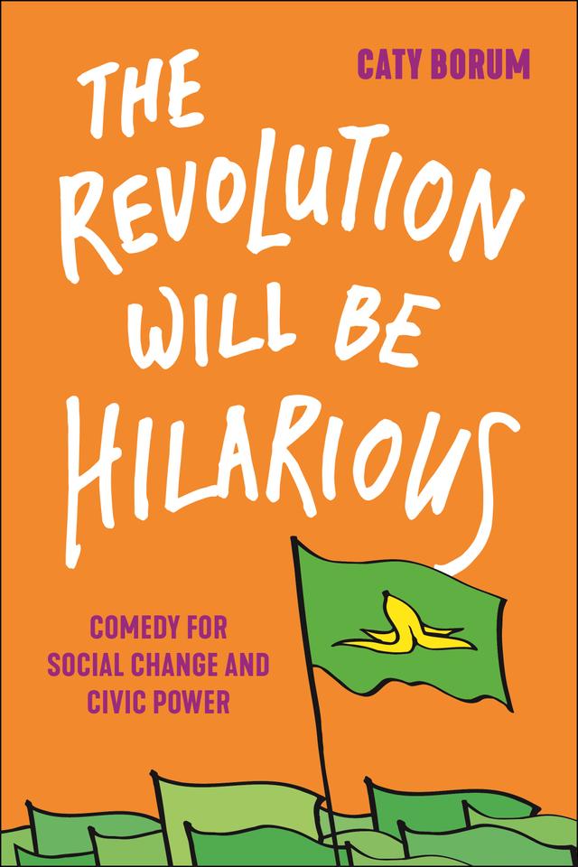 The Revolution Will Be Hilarious by Caty Borum