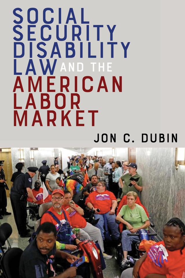 Social Security Disability Law and the American Labor Market by Jon C. Dubin