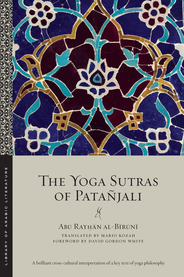 The Yoga Sutras of Patañjali by Abū Rayḥān al-Bīrūnī, David Gordon White, Mario Kozah