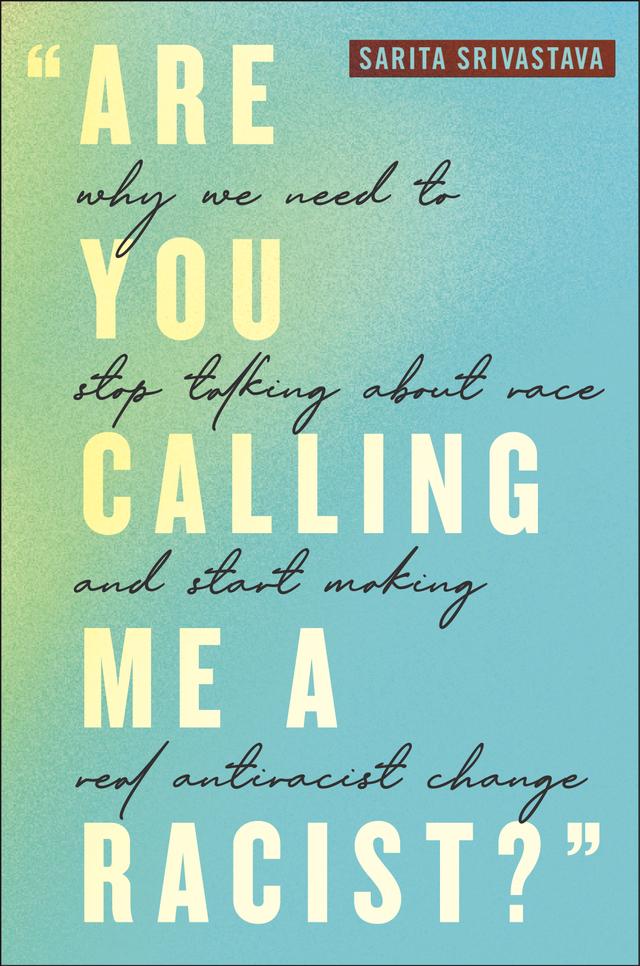 "Are You Calling Me a Racist?" by Sarita Srivastava
