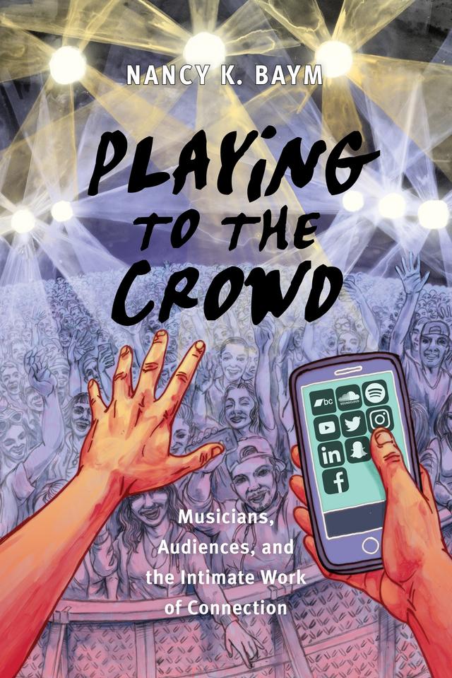 Playing to the Crowd by Nancy K. Baym