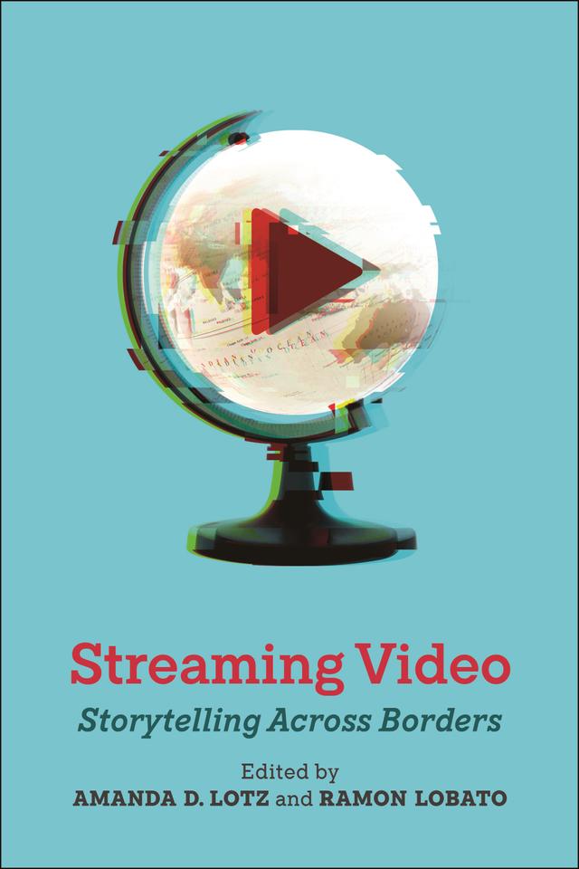 Streaming Video by Amanda D. Lotz, Ramon Lobato