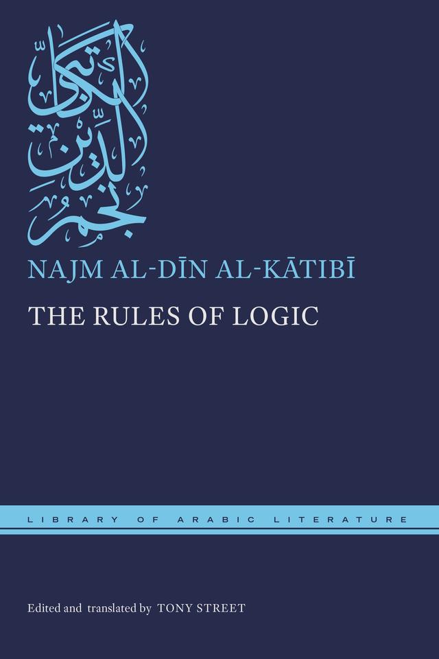 The Rules of Logic by Najm al-Dīn al-Kātibī, Tony Street