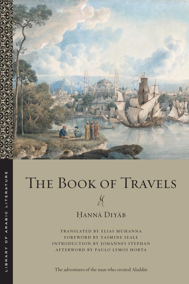 The Book of Travels by Elias Muhanna, Ḥannā Diyāb, Johannes Stephan, Paulo Lemos Horta, Yasmine Seale