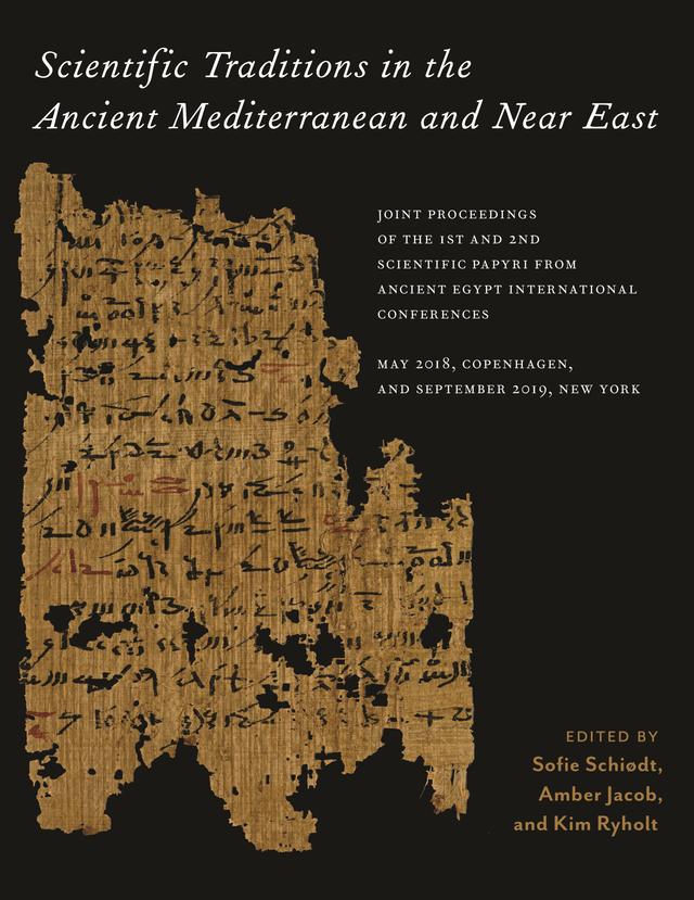 Scientific Traditions in the Ancient Mediterranean and Near East by Amber Jacob, Kim Ryholt, Sofie Schiødt