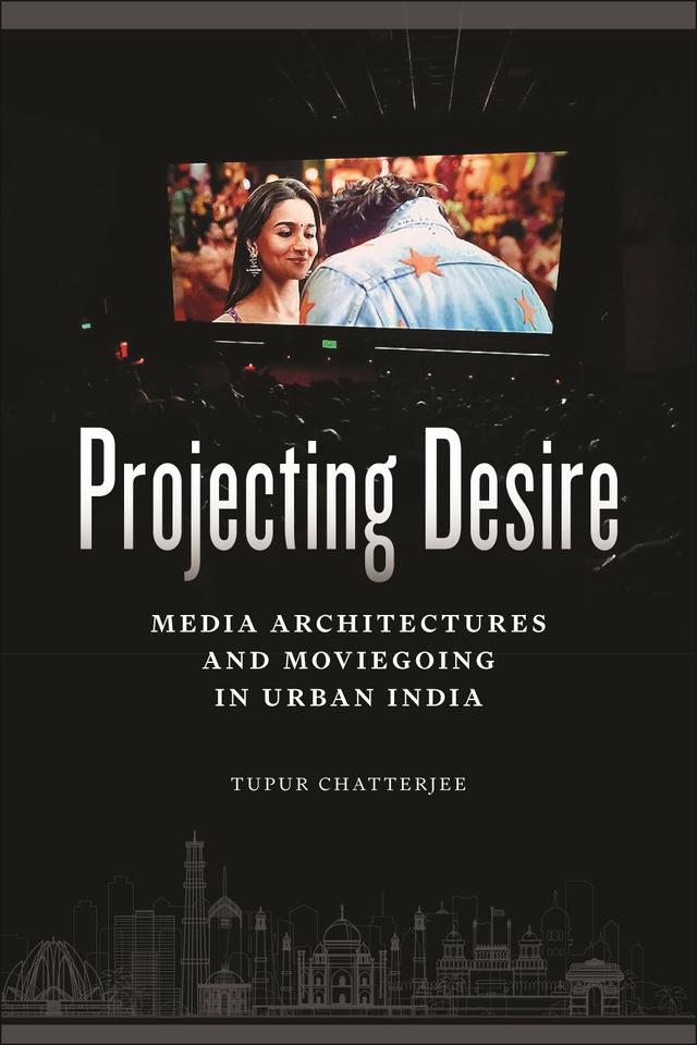 Projecting Desire by Tupur Chatterjee