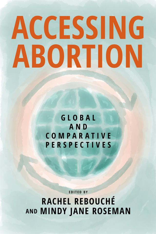 Accessing Abortion by Mindy Jane Roseman, Rachel Rebouché