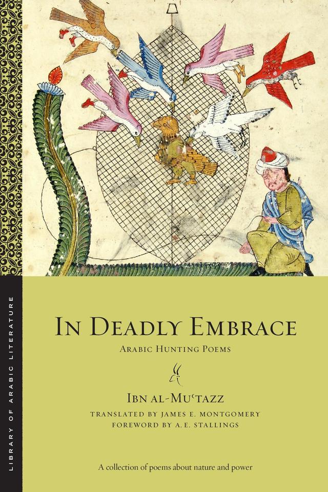 In Deadly Embrace by A.E. Stallings, Ibn al-Muʿtazz, James E. Montgomery