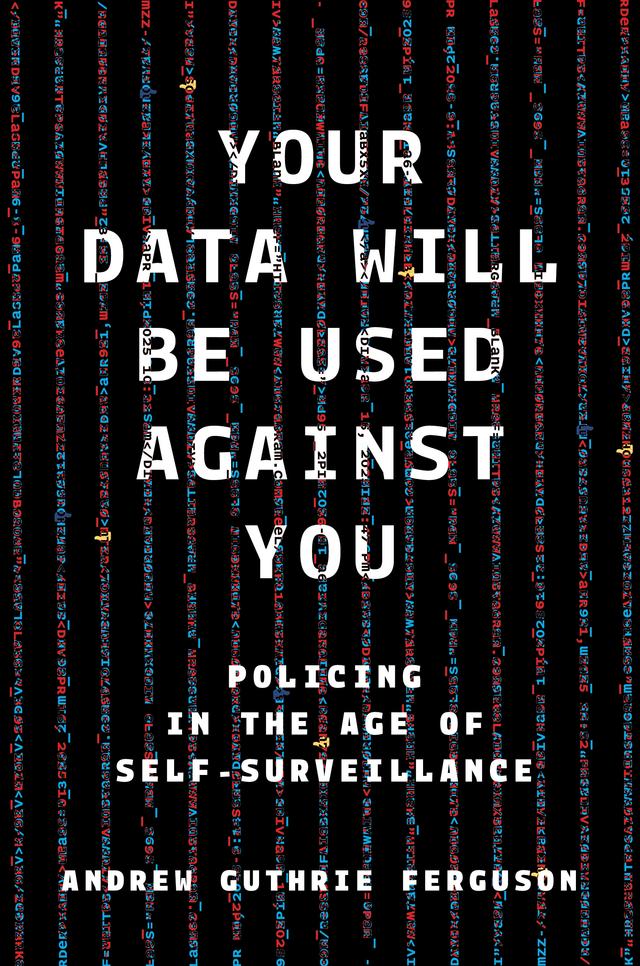 Your Data Will Be Used Against You by Andrew Guthrie Ferguson