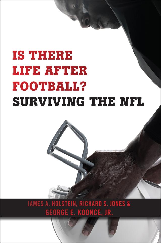 Is There Life After Football? by George E. Koonce, Jr., James A. Holstein, Richard S. Jones