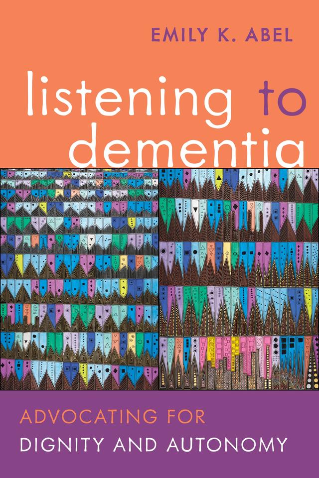 Listening to Dementia by Emily K. Abel