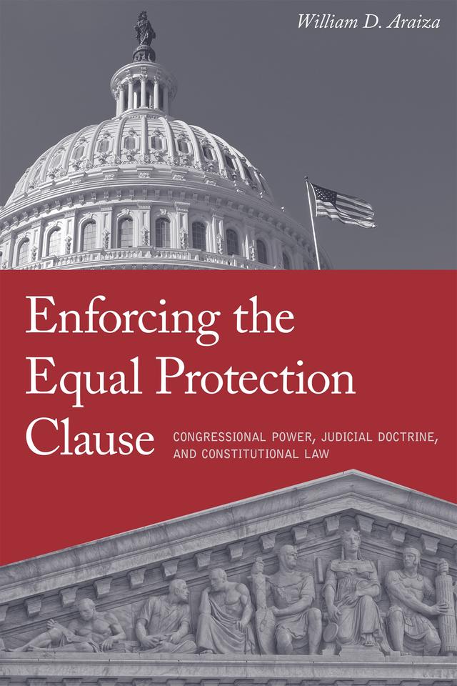 Enforcing the Equal Protection Clause by William D. Araiza