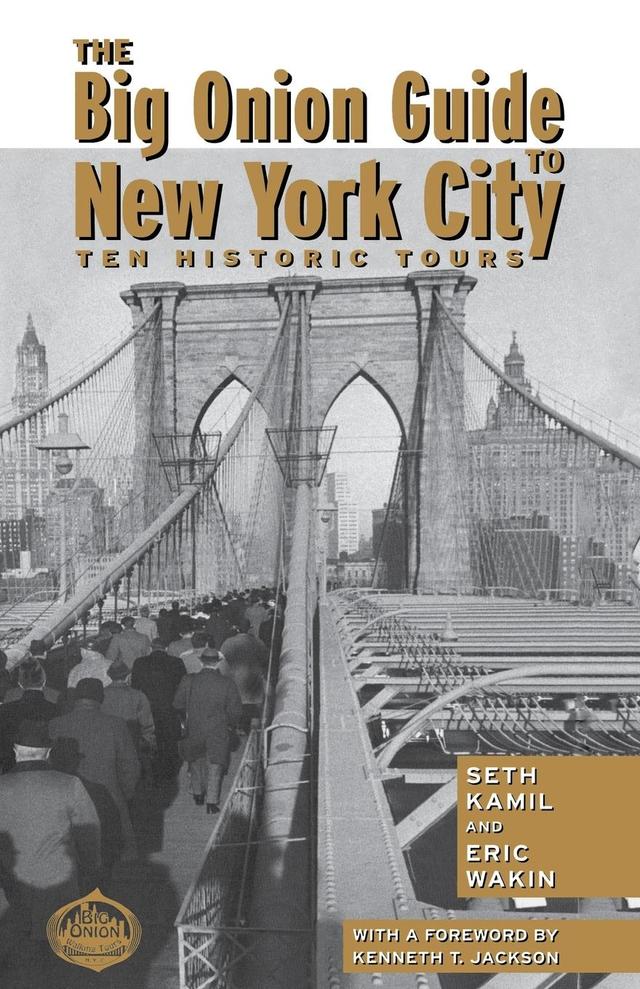 The Big Onion Guide to New York City by Eric Wakin, Kenneth Jackson, Seth I. Kamil