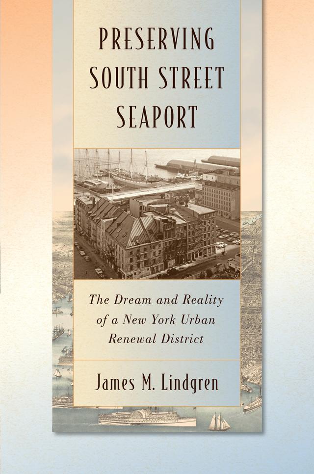 Preserving South Street Seaport by James M. Lindgren