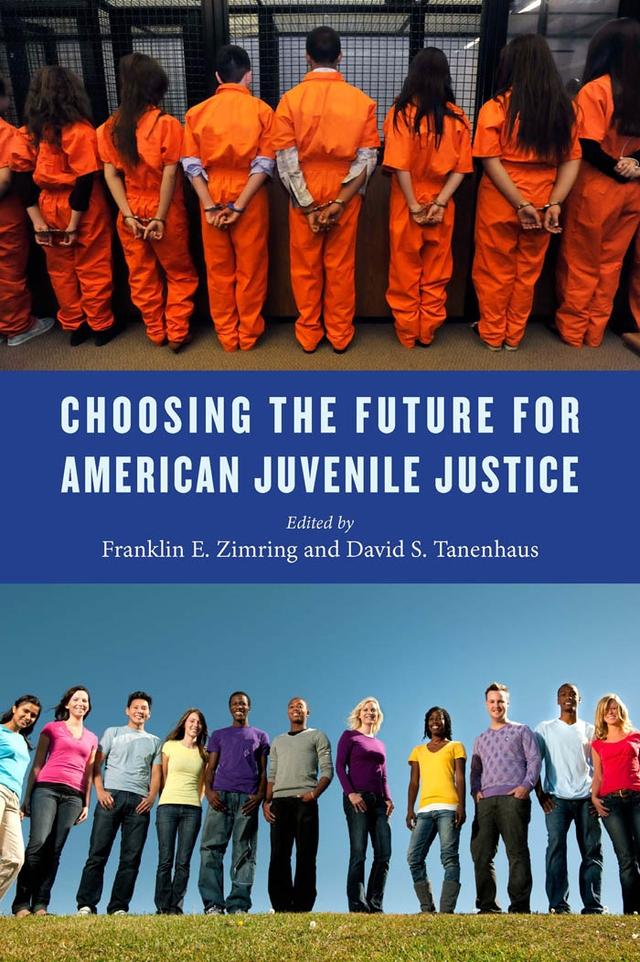 Choosing the Future for American Juvenile Justice by David S. Tanenhaus, Franklin E. Zimring