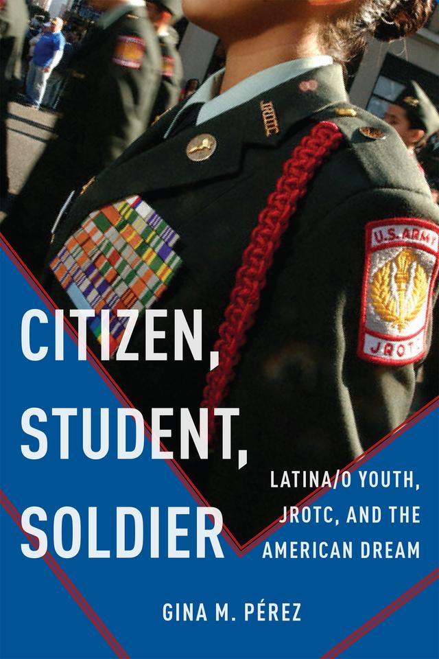 Citizen, Student, Soldier by Gina M. Pérez