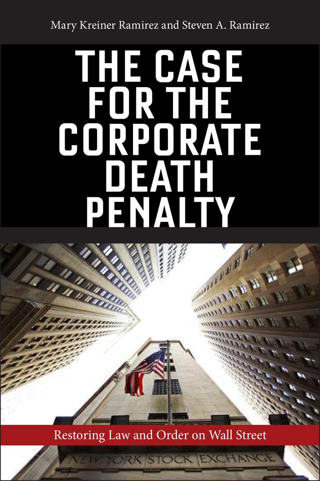 The Case for the Corporate Death Penalty by Mary Kreiner Ramirez, Steven A. Ramirez