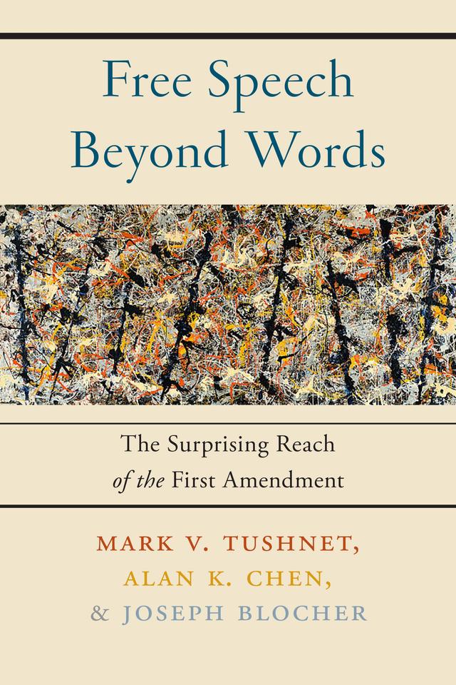 Free Speech Beyond Words by Alan K. Chen, Joseph Blocher, Mark V. Tushnet