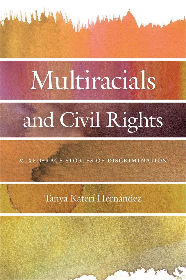 Multiracials and Civil Rights by Tanya Katerí Hernandez