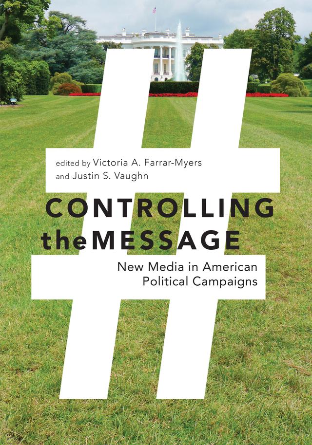 Controlling the Message by Justin S. Vaughn, Victoria A. Farrar-Myers