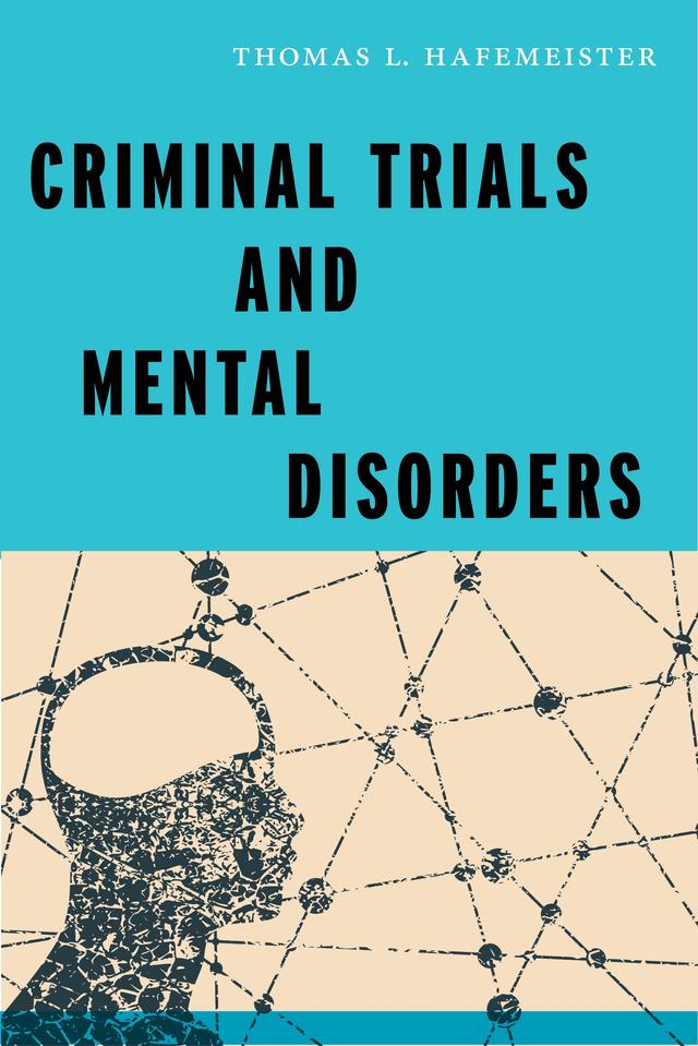 Criminal Trials and Mental Disorders by Thomas L. Hafemeister