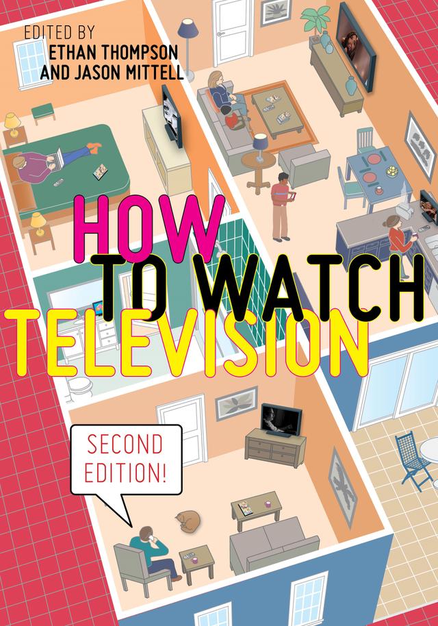 How to Watch Television, Second Edition by Ethan Thompson, Jason Mittell