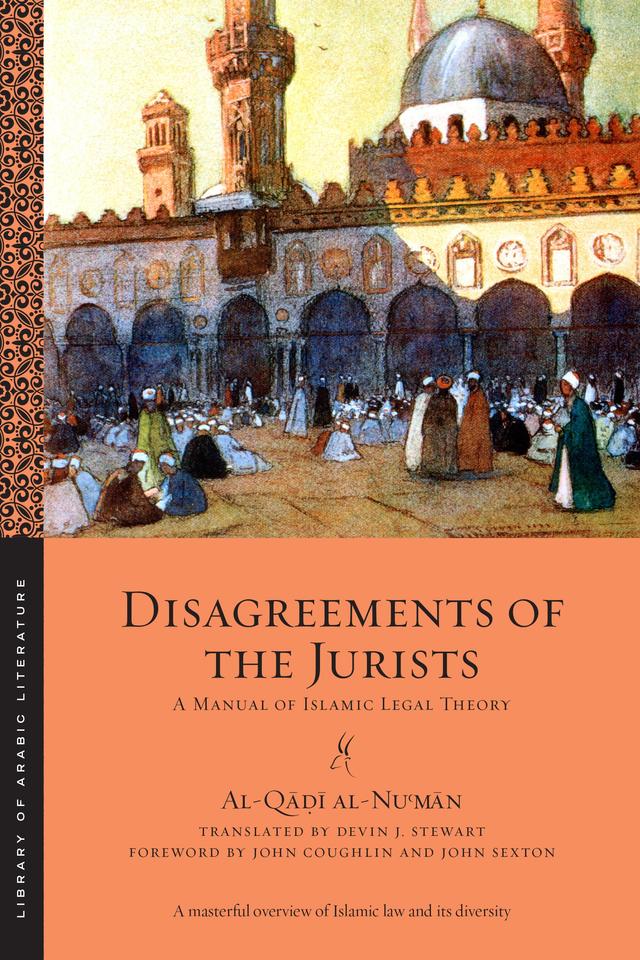 Disagreements of the Jurists by al-Qāḍī al-Nuʿmān, Devin Stewart, John J. Coughlin, John Sexton