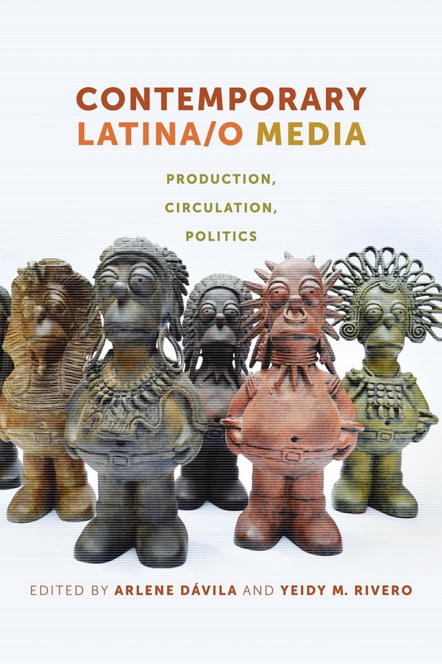 Contemporary Latina/o Media by Arlene Dávila, Yeidy M. Rivero