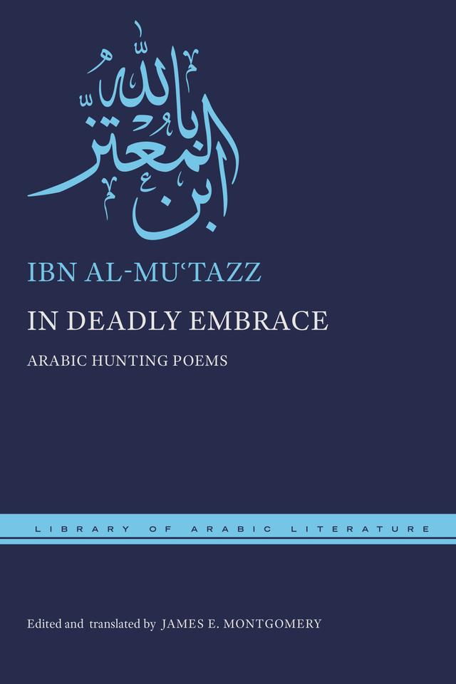 In Deadly Embrace by Ibn al-Muʿtazz, James E. Montgomery