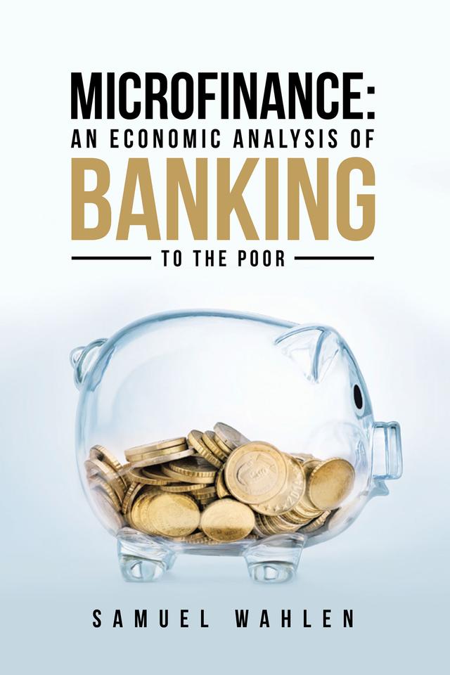 Microfinance: an Economic Analysis of Banking to the Poor by Samuel Wahlen