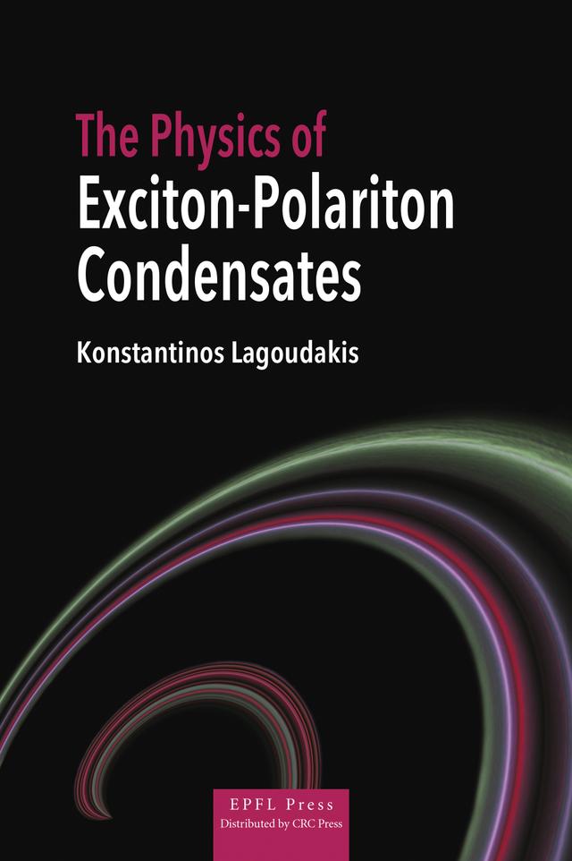 The Physics of Exciton-Polariton Condensates by Konstantinos Lagoudakis