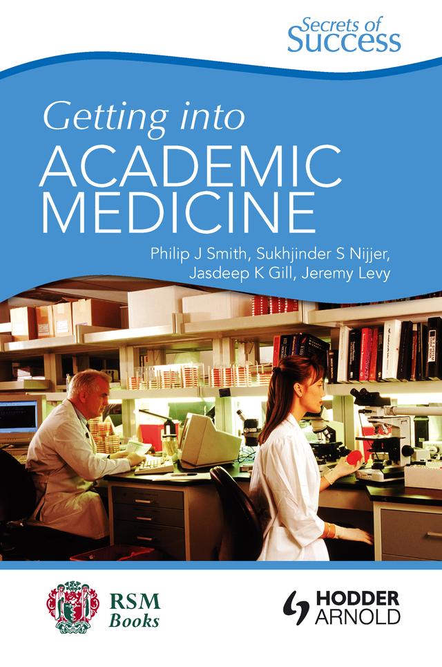 Secrets of Success: Getting into Academic Medicine by Jasdeep Gill, Jeremy Levy, Philip Smith, Sukhjinder Nijjer