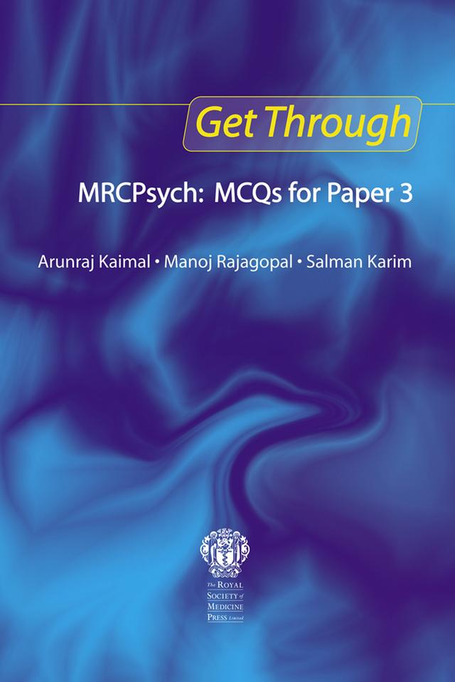Get Through MRCPsych: MCQs for Paper 3 by Arunraj Kaimal, Manoj Rajagopal, Salman Karim