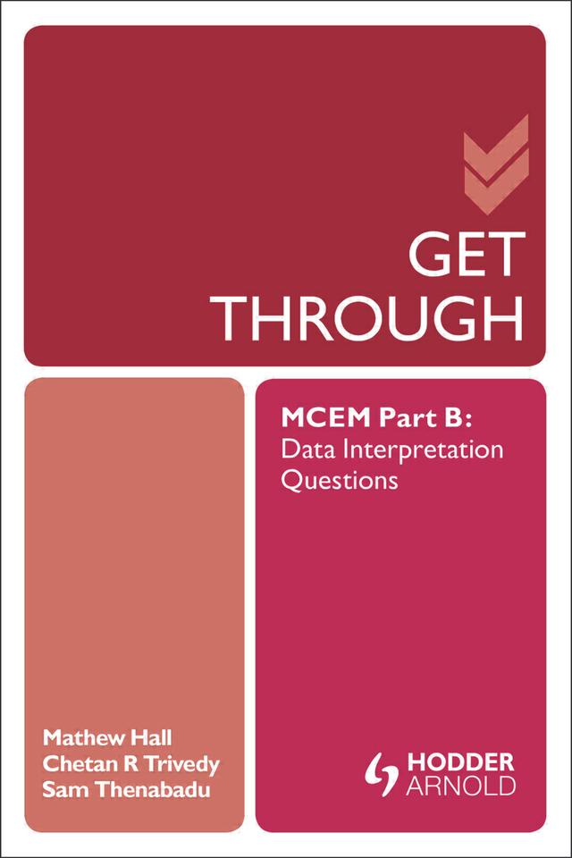 Get Through MCEM Part B: Data Interpretation Questions by Chetan Trivedy, Matthew Hall, Sam Thanabadu