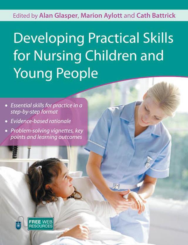 Developing Practical Skills for Nursing Children and Young People by Alan Glasper, Cath Battrick, Marion Aylott
