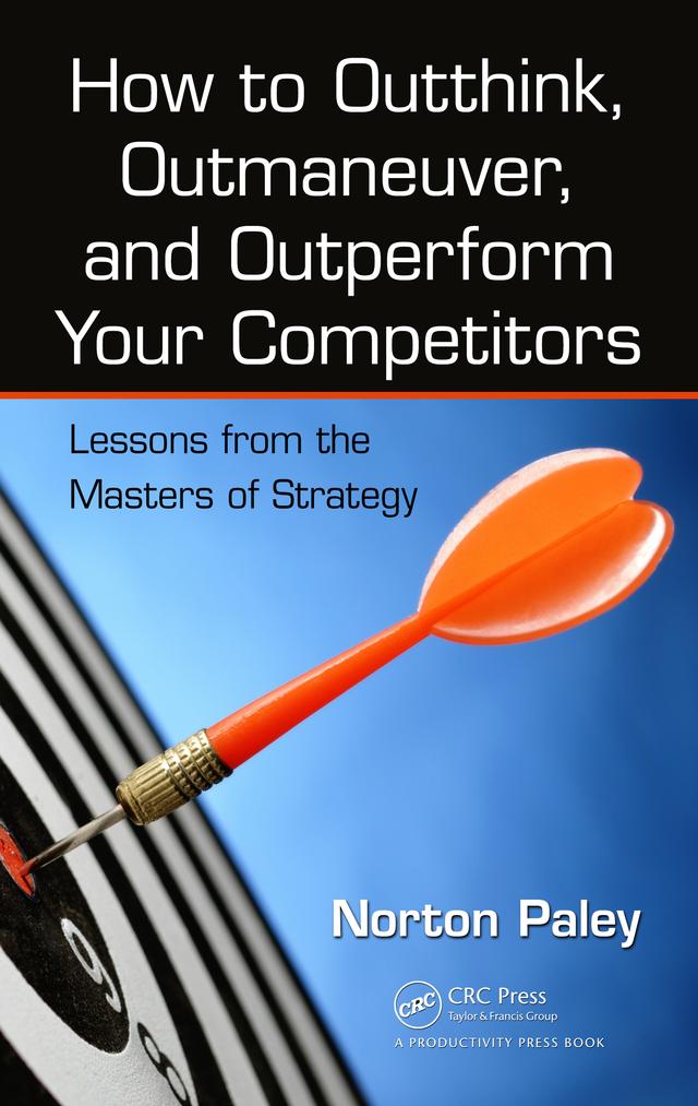 How to Outthink, Outmaneuver, and Outperform Your Competitors by Norton Paley