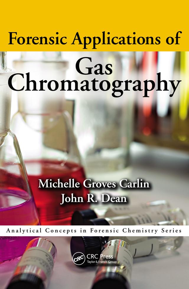 Forensic Applications of Gas Chromatography by John Richard Dean, Michelle Groves Carlin