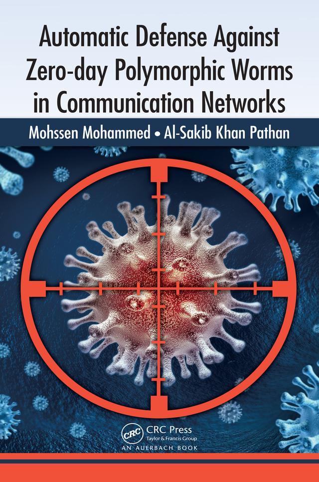 Automatic Defense Against Zero-day Polymorphic Worms in Communication Networks by Al-Sakib Khan Pathan, Mohssen Mohammed