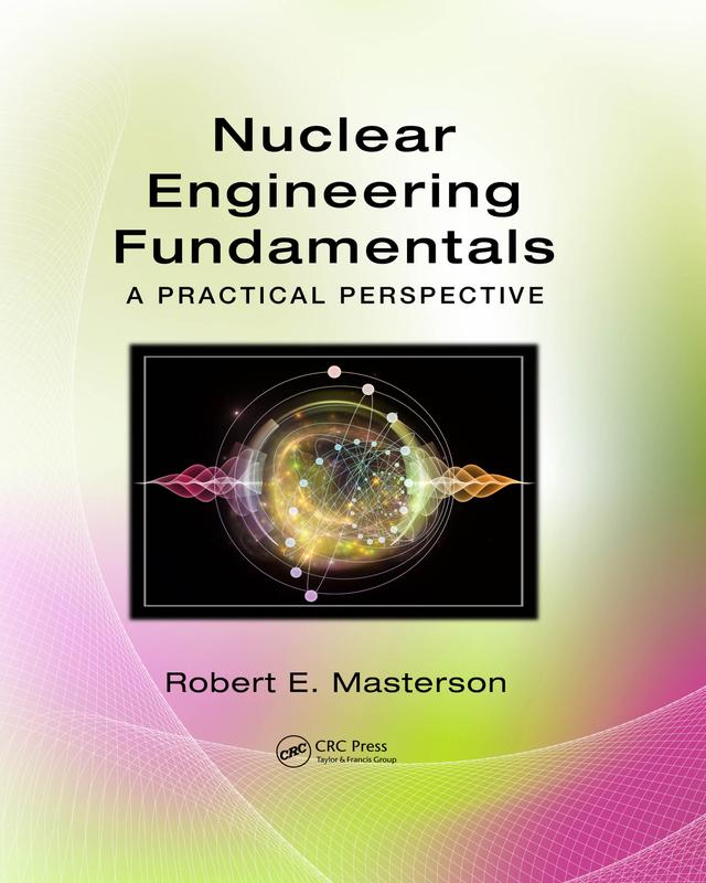 Nuclear Engineering Fundamentals by Robert E. Masterson