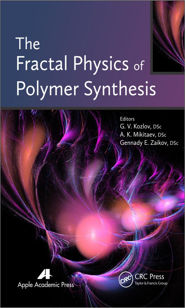 The Fractal Physics of Polymer Synthesis by A. K. Mikitaev, Gennady Efremovich Zaikov, G. V. Kozlov