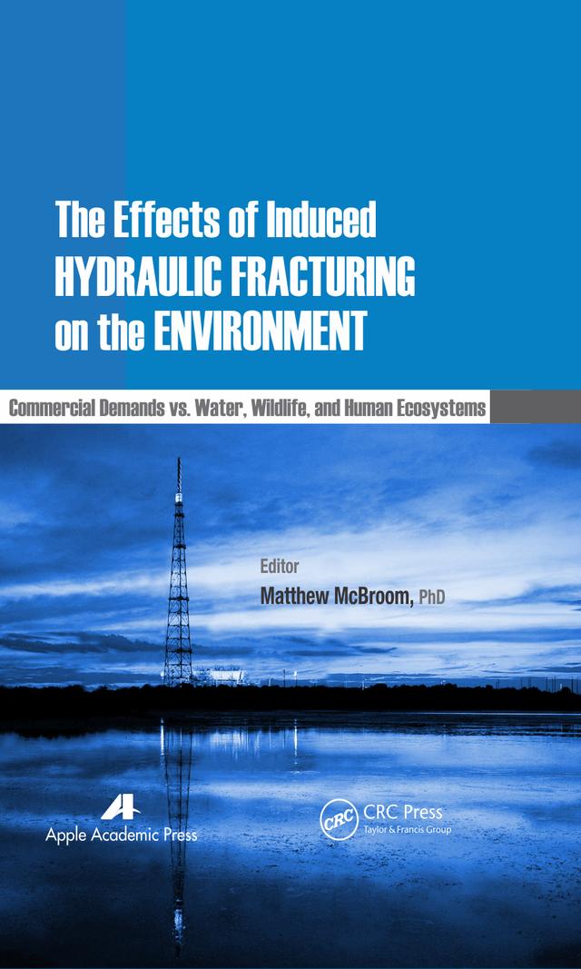 The Effects of Induced Hydraulic Fracturing on the Environment by Matthew McBroom