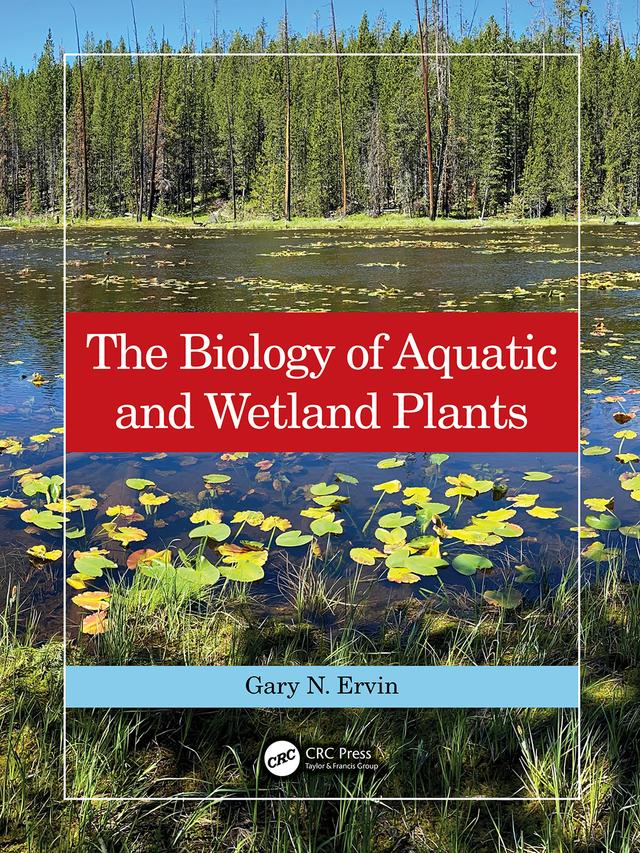 The Biology of Aquatic and Wetland Plants by Gary N. Ervin
