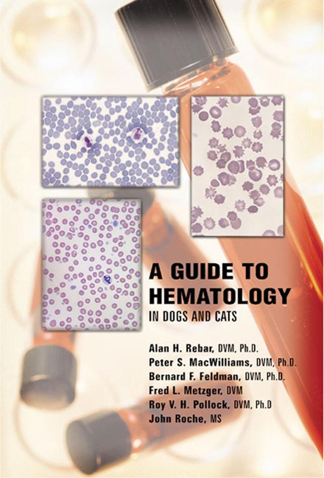 A Guide to Hematology in Dogs and Cats by Alan H. Rebar, Bernard Feldman, Fred Metzger, John Roche, Peter S. MacWilliams, Roy Pollock
