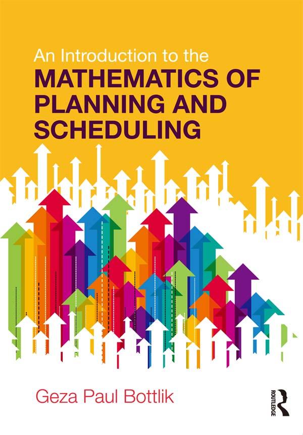 An Introduction to the Mathematics of Planning and Scheduling by Geza Paul Bottlik